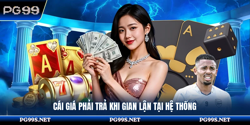 Cái giá phải trả khi gian lận tại hệ thống