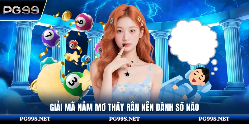 Giải mã nằm mơ thấy rắn nên đánh số nào