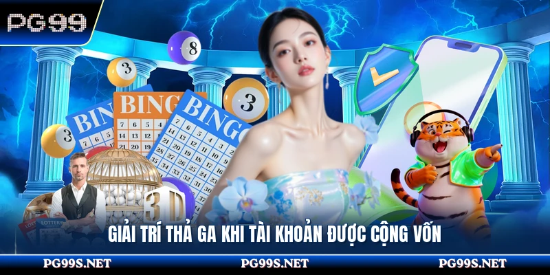 Giải trí thả ga khi tài khoản được cộng vốn