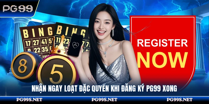 Nhận ngay loạt đặc quyền khi đăng ký PG99 xong