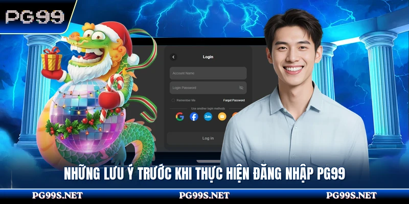 Những lưu ý trước khi thực hiện đăng nhập PG99 