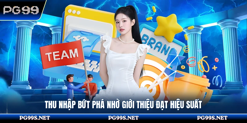 Thu nhập bứt phá nhờ giới thiệu đạt hiệu suất 